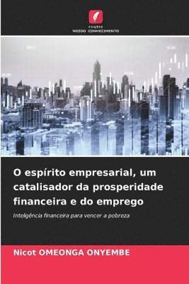 bokomslag O esprito empresarial, um catalisador da prosperidade financeira e do emprego