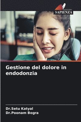 Dr Setu Katyal, Dr Poonam Bogra, Dr.Setu Katyal, Dr.Poonam Bogra, Setu Katyal, Poonam Bogra - Gestione del dolore in endodonzia, Häftad