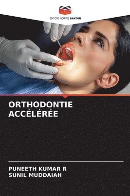 Puneeth Kumar R, Sunil Muddaiah, Puneeth Kumar R., PUNEETH KUMAR R - Orthodontie Accélérée, Häftad
