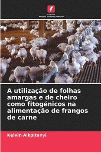 bokomslag A utilizao de folhas amargas e de cheiro como fitognicos na alimentao de frangos de carne