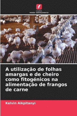 bokomslag A utilizao de folhas amargas e de cheiro como fitognicos na alimentao de frangos de carne