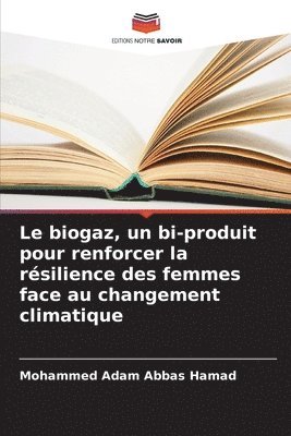 Mohammed Adam Abbas Hamad - biogaz, un bi-produit pour renforcer la résilience des femmes face au changement climatique, Häftad