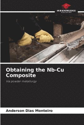 Anderson Dias Monteiro - Obtaining the Nb-Cu Composite, Häftad