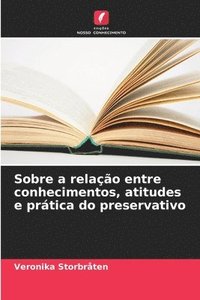 bokomslag Sobre a relao entre conhecimentos, atitudes e prtica do preservativo