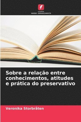 Sobre a relao entre conhecimentos, atitudes e prtica do preservativo 1