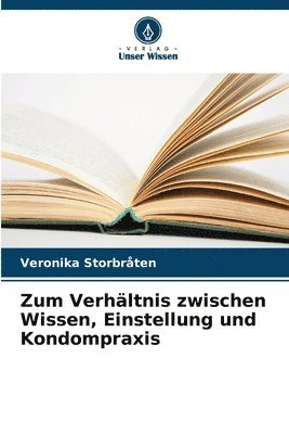 bokomslag Zum Verhltnis zwischen Wissen, Einstellung und Kondompraxis