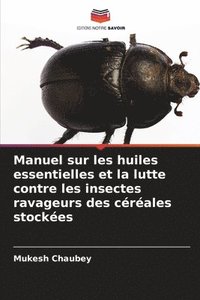 bokomslag Manuel sur les huiles essentielles et la lutte contre les insectes ravageurs des céréales stockées