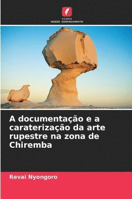 bokomslag A documentao e a caraterizao da arte rupestre na zona de Chiremba