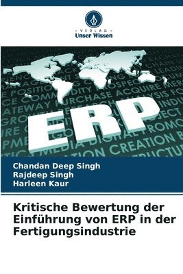 Chandan Deep Singh, Rajdeep Singh, Harleen Kaur - Kritische Bewertung der Einführung von ERP in der Fertigungsindustrie, Häftad