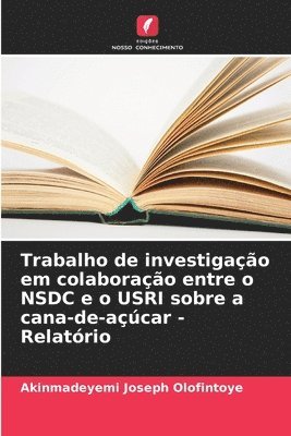 Akinmadeyemi Joseph Olofintoye, Akinmadeyemi  Joseph Olofintoye - Trabalho de investigação em colaboração entre o NSDC e o USRI sobre a cana-de-açúcar - Relatório, Häftad