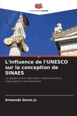 Armando Daros Jr, Jr. Daros, Armando, Armando Daros Jr. - L'influence de l'UNESCO sur la conception de SINAES, Häftad