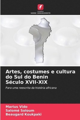 bokomslag Artes, costumes e cultura do Sul do Benin Sculo XVII-XIX