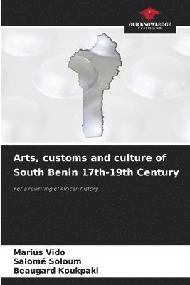 Marius Vido, Salomé Soloum, Beaugard Koukpaki - Arts, customs and culture of South Benin 17th-19th Century, Häftad