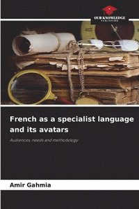 bokomslag French as a specialist language and its avatars