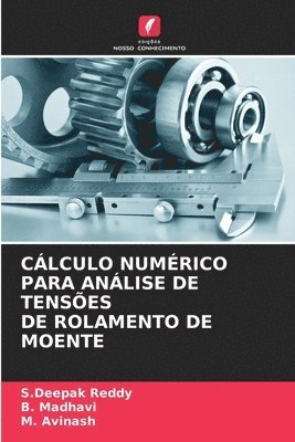 S Deepak Reddy, B Madhavi, M Avinash, S. Deepak Reddy, B. Madhavi, S.Deepak Reddy, M. Avinash - Cálculo Numérico Para Análise de Tensões de Rolamento de Moente, Häftad