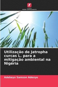 bokomslag Utilizao de Jatropha curcas L. para a mitigao ambiental na Nigria
