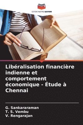 G Sankararaman, T S Vembu, V Rengarajan, G. Sankararaman, T. S. Vembu, V. Rengarajan - Libéralisation financière indienne et comportement économique - Étude à Chennai, Häftad