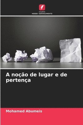 bokomslag A noção de lugar e de pertença