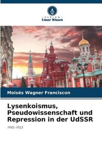 bokomslag Lysenkoismus, Pseudowissenschaft und Repression in der UdSSR