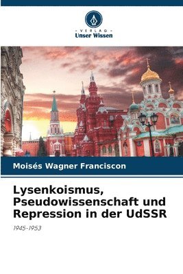 Lysenkoismus, Pseudowissenschaft und Repression in der UdSSR 1