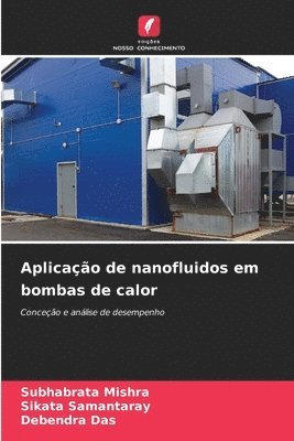 Subhabrata Mishra, Sikata Samantaray, Debendra Das - Aplicação de nanofluidos em bombas de calor, Häftad