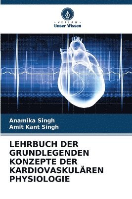 Anamika Singh, Amit Kant Singh - Lehrbuch Der Grundlegenden Konzepte Der Kardiovaskulären Physiologie, Häftad