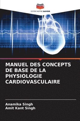 Anamika Singh, Amit Kant Singh - Manuel Des Concepts de Base de la Physiologie Cardiovasculaire, Häftad