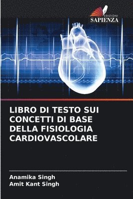 Anamika Singh, Amit Kant Singh - Libro Di Testo Sui Concetti Di Base Della Fisiologia Cardiovascolare, Häftad