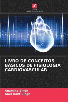 Anamika Singh, Amit Kant Singh - Livro de Conceitos Básicos de Fisiologia Cardiovascular, Häftad