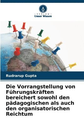 bokomslag Die Vorrangstellung von Fhrungskrften bereichert sowohl den pdagogischen als auch den organisatorischen Reichtum