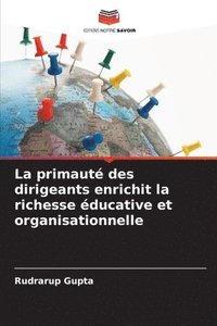 bokomslag La primaut des dirigeants enrichit la richesse ducative et organisationnelle