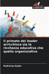 bokomslag Il primato dei leader arricchisce sia la ricchezza educativa che quella organizzativa