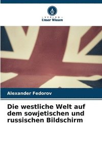 bokomslag Die westliche Welt auf dem sowjetischen und russischen Bildschirm