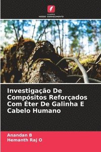 bokomslag Investigação De Compósitos Reforçados Com Éter De Galinha E Cabelo Humano