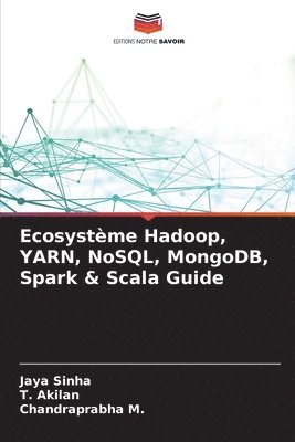 bokomslag Ecosystème Hadoop, YARN, NoSQL, MongoDB, Spark & Scala Guide