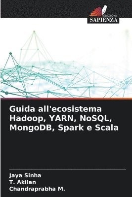 bokomslag Guida all'ecosistema Hadoop, YARN, NoSQL, MongoDB, Spark e Scala