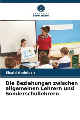 bokomslag Die Beziehungen zwischen allgemeinen Lehrern und Sonderschullehrern