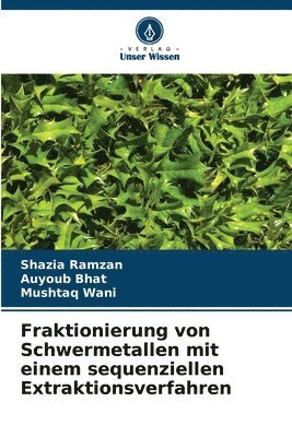Shazia Ramzan, Auyoub Bhat, Mushtaq Wani - Fraktionierung von Schwermetallen mit einem sequenziellen Extraktionsverfahren, Häftad