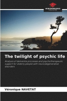 bokomslag The twilight of psychic life