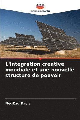 bokomslag L'intgration crative mondiale et une nouvelle structure de pouvoir