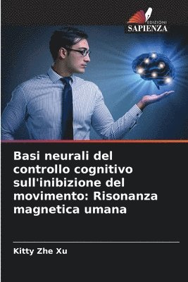 Kitty Zhe Xu - Basi neurali del controllo cognitivo sull'inibizione del movimento, Häftad