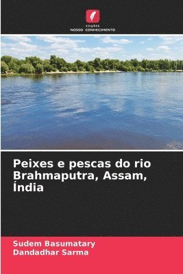 bokomslag Peixes e pescas do rio Brahmaputra, Assam, Índia
