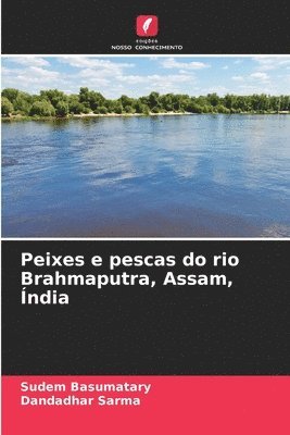 bokomslag Peixes e pescas do rio Brahmaputra, Assam, ndia