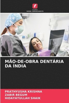Prathyusha Krishna, Zabir Begum, Hidayatullah Shaik, PRATHYUSHA KRISHNA, ZABIR BEGUM - Mão-De-Obra Dentária Da Índia, Häftad