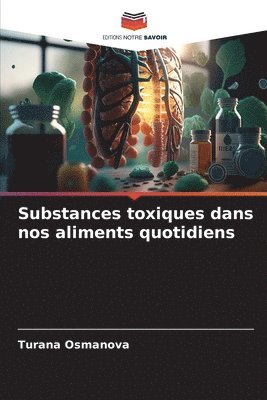 Turana Osmanova - Substances toxiques dans nos aliments quotidiens, Häftad