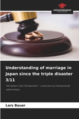 Lars Bauer - Understanding of marriage in Japan since the triple disaster 3/11, Häftad