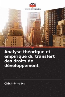 Chich-Ping Hu - Analyse théorique et empirique du transfert des droits de développement, Häftad