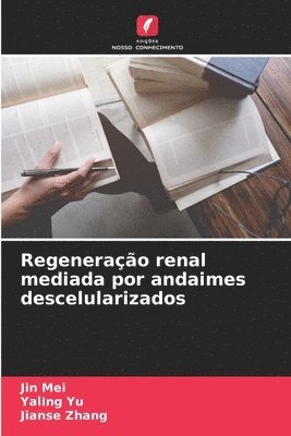 Jin Mei, Yaling Yu, Jianse Zhang - Regeneração renal mediada por andaimes descelularizados, Häftad