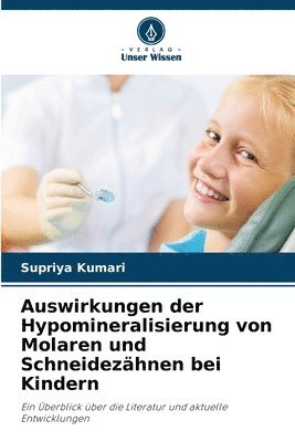 bokomslag Auswirkungen der Hypomineralisierung von Molaren und Schneidezhnen bei Kindern