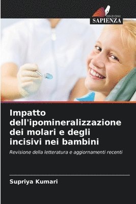 Supriya Kumari - Impatto dell'ipomineralizzazione dei molari e degli incisivi nei bambini, Häftad